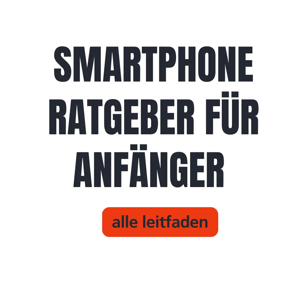 Smartphone Ratgeber für Anfänger – alle Leitfäden
